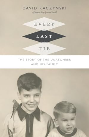 Seller image for Every Last Tie : The Story of the Unabomber and His Family for sale by GreatBookPrices