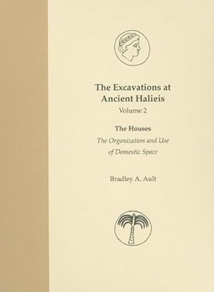 Image du vendeur pour Excavations at Ancient Halieis : The Houses: The Organization And Use of Domestic Space mis en vente par GreatBookPrices