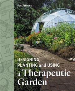 Immagine del venditore per Designing, Planting And Using A Therapeutic Garden venduto da GreatBookPrices