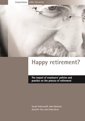 Seller image for Happy Retirement? : The Impact Of Employers' Policies And Practice On The Process Of Retirement for sale by GreatBookPrices