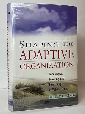 Shaping the Adaptive Organization: Landscapes, Learning, and Leadership in Volatile Times