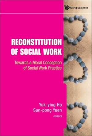 Seller image for Reconstitution of Social Work : Towards a Moral Conception of Social Work Practice for sale by GreatBookPrices