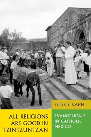 Immagine del venditore per All Religions Are Good in Tzintzuntzan : Evangelicals in Catholic Mexico venduto da GreatBookPrices