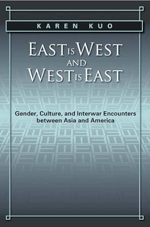 Immagine del venditore per East Is West and West Is East : Gender, Culture, and Interwar Encounters Between Asia and America venduto da GreatBookPrices