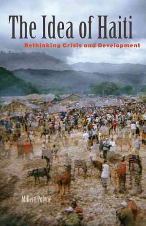 Bild des Verkufers fr Idea of Haiti : Rethinking Crisis and Development zum Verkauf von GreatBookPrices
