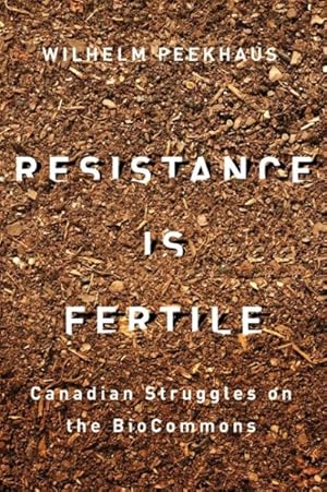 Image du vendeur pour Resistance Is Fertile : Canadian Struggles on the BioCommons mis en vente par GreatBookPrices