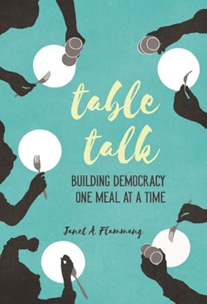 Seller image for Table Talk : Building Democracy One Meal at a Time for sale by GreatBookPrices