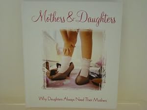 Imagen del vendedor de Mothers & Daughters, Why Daughters Always Need Their Mothers a la venta por Reliant Bookstore