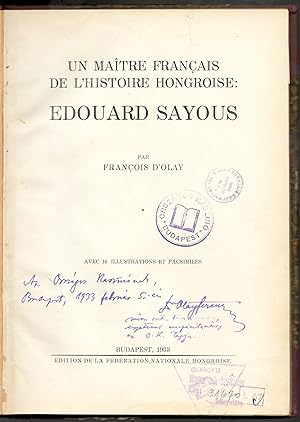 Un Maitre Francais de l histoire Hongroise: Edouard Sayous