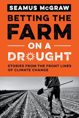 Seller image for Betting the Farm on a Drought : Stories from the Front Lines of Climate Change for sale by GreatBookPrices