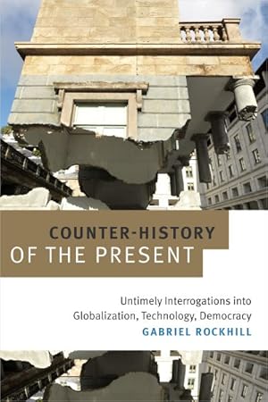 Seller image for Counter-History of the Present : Untimely Interrogations into Globalization, Technology, Democracy for sale by GreatBookPrices