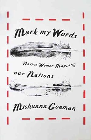 Image du vendeur pour Mark My Words : Native Women Mapping Our Nations mis en vente par GreatBookPrices