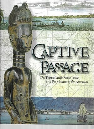 CAPTIVE PASSAGE: The Transatlantic Slave Trade And The Making Of The Americas