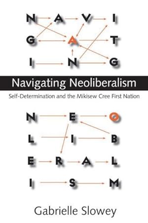 Imagen del vendedor de Navigating Neoliberalism : Self-Determination and the Mikisew Cree First Nation a la venta por GreatBookPrices