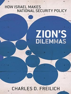 Image du vendeur pour Zion's Dilemmas : How Israel Makes National Security Policy mis en vente par GreatBookPrices
