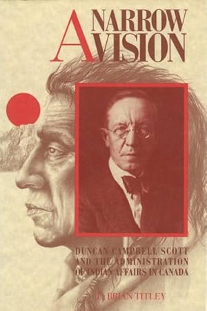 Bild des Verkufers fr Narrow Vision : Duncan Campbell Scott and the Administration of Indian Affairs in Canada zum Verkauf von GreatBookPrices