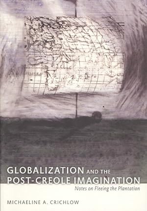 Bild des Verkufers fr Globalization and the Post-Creole Imagination : Notes on Fleeing the Plantation zum Verkauf von GreatBookPrices