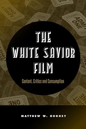 Imagen del vendedor de White Savior Film : Content, Critics, and Consumption a la venta por GreatBookPrices