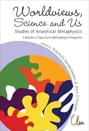 Seller image for Worldviews, Science and Us : Studies of Analytical Metaphysics: A Selection of Topics from a Methodological Perspective, Ghent, Belgium, 2-3 June 2005 for sale by GreatBookPrices