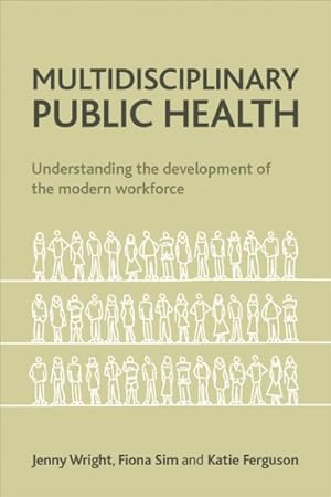 Seller image for Multidisciplinary Public Health : Understanding the Development of the Modern Workforce for sale by GreatBookPrices