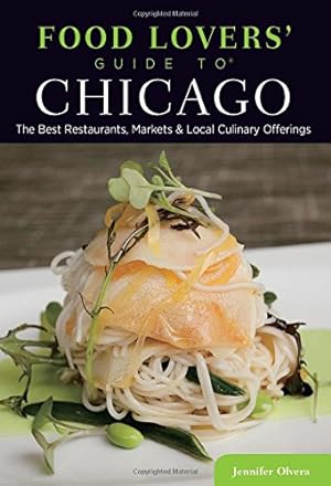 Bild des Verkufers fr Food Lovers' Guide to Chicago: The Best Restaurants, Markets & Local Culinary Offerings (Food Lovers' Series) zum Verkauf von Reliant Bookstore