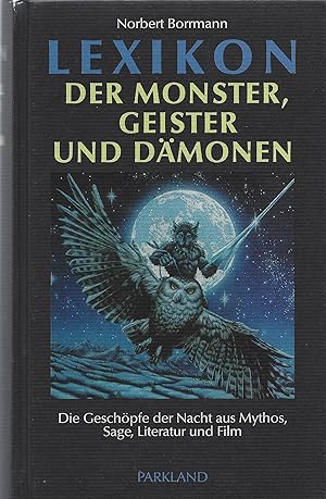 Lexikon der Monster, Geister und Dämonen. Die Geschöpfe der Nacht aus Mythos, Sage, Literatur und...