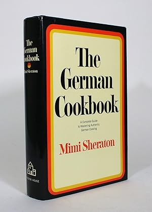 The German Cookbook: A Complete Guide to Mastering Authentic German Cooking