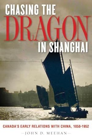 Image du vendeur pour Chasing the Dragon in Shanghai : Canada's Early Relations With China, 1858-1952 mis en vente par GreatBookPrices