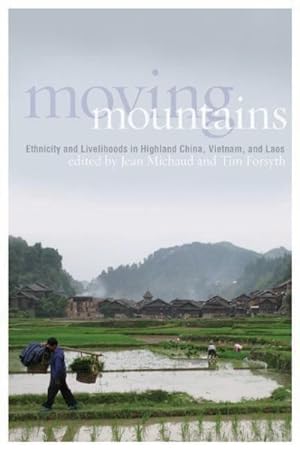 Immagine del venditore per Moving Mountains : Ethnicity and Livelihoods in Highland China, Vietnam, and Laos venduto da GreatBookPrices