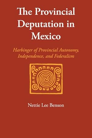 Seller image for Provincial Deputation in Mexico : Harbinger of Provincial Autonomy, Independence, and Federalism for sale by GreatBookPrices