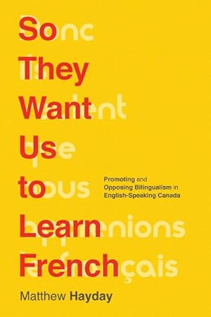 Immagine del venditore per So They Want Us to Learn French : Promoting and Opposing Bilingualism in English-Speaking Canada venduto da GreatBookPrices