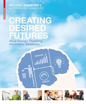 Bild des Verkufers fr Creating Desired Futures : How Design Thinking Innovates Business zum Verkauf von GreatBookPrices