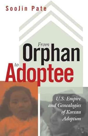 Image du vendeur pour From Orphan to Adoptee : U.S. Empire and Genealogies of Korean Adoption mis en vente par GreatBookPrices