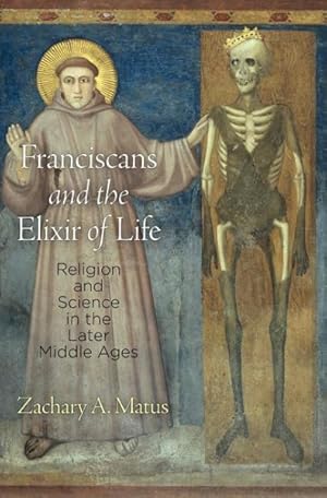 Seller image for Franciscans and the Elixir of Life : Religion and Science in the Later Middle Ages for sale by GreatBookPrices