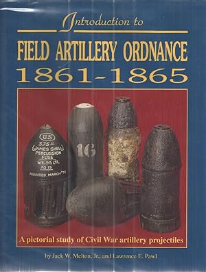 Imagen del vendedor de Introduction to Field Artillery Ordnance 1861-1865 A Pictorial Study of Civil War Artillery Projectiles a la venta por Elder's Bookstore