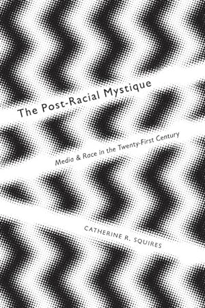 Seller image for Post-Racial Mystique : Media and Race in the Twenty-First Century for sale by GreatBookPrices