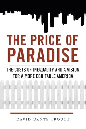Seller image for Price of Paradise : The Costs of Inequality and a Vision for a More Equitable America for sale by GreatBookPrices