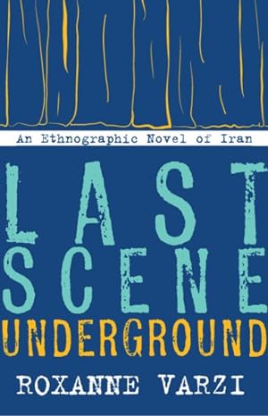 Seller image for Last Scene Underground : An Ethnographic Novel of Iran for sale by GreatBookPrices