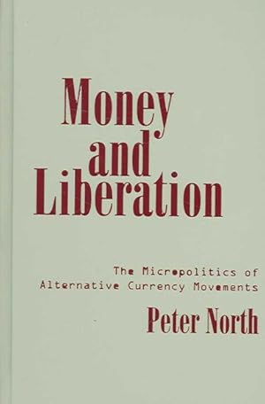 Image du vendeur pour Money and Liberation : The Micropolitics of Alternative Currency Movements mis en vente par GreatBookPrices