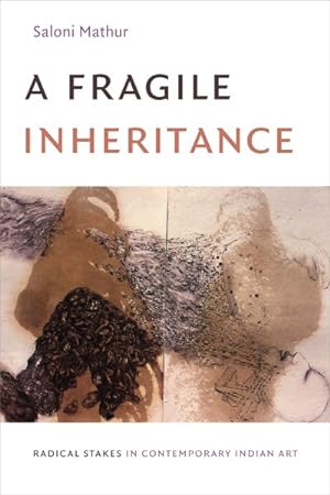 Seller image for Fragile Inheritance : Radical Stakes in Contemporary Indian Art for sale by GreatBookPrices
