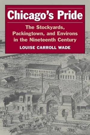 Bild des Verkufers fr Chicago's Pride : The Stockyards, Packingtown, and Environs in the Nineteenth Century zum Verkauf von GreatBookPrices