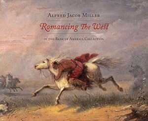 Image du vendeur pour Romancing the West : Alfred Jacob Miller in the Bank of America Collection mis en vente par GreatBookPrices