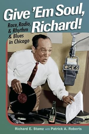 Seller image for Give 'em Soul, Richard! : Race, Radio, and Rhythm and Blues in Chicago for sale by GreatBookPrices