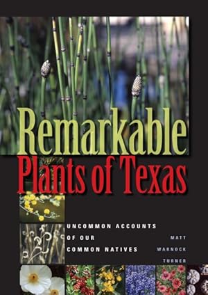 Seller image for Remarkable Plants of Texas : Uncommon Accounts of Our Common Natives for sale by GreatBookPrices