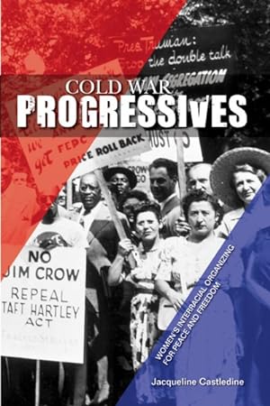 Bild des Verkufers fr Cold War Progressives : Women's Interracial Organizing for Peace and Freedom zum Verkauf von GreatBookPrices