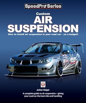 Immagine del venditore per Custom Air Suspension : How to Install Air Suspension in Your Road Car-On a Budget! venduto da GreatBookPrices