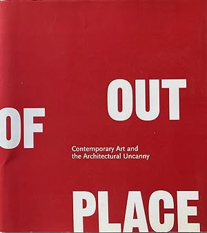 Seller image for Out of Place: Contemporary Art and the Architectural Uncanny for sale by Trevian Books