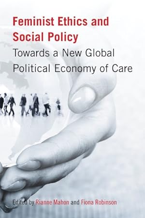 Bild des Verkufers fr Feminist Ethics and Social Politics : Towards a New Global Political Economy of Care zum Verkauf von GreatBookPrices