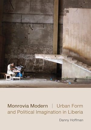 Image du vendeur pour Monrovia Modern : Urban Form and Political Imagination in Liberia mis en vente par GreatBookPrices