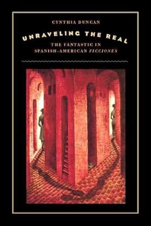 Seller image for Unraveling the Real : The Fantastic in Spanish-American Ficciones for sale by GreatBookPrices